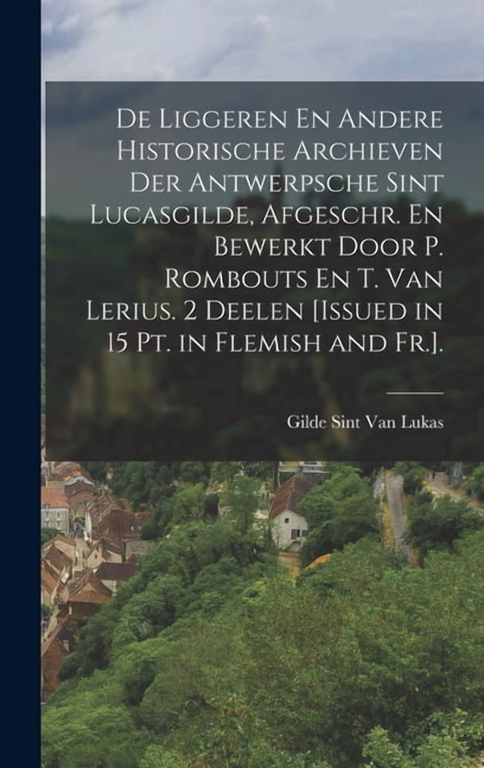 Archieven De Liggeren En Andere Historische Archieven Der Antwerpsche Sint ...