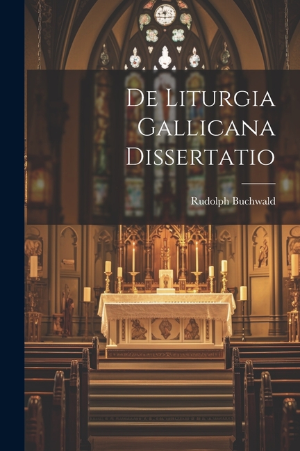 De Liturgia Gallicana Dissertatio (Paperback) - image 1 of 1