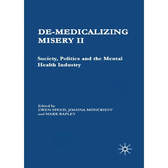 De-Medicalizing Misery II: Society, Politics and the Mental Health Industry, (Hardcover)