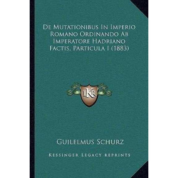 de Mutationibus in Imperio Romano Ordinando AB Imperatore Hadriano Factis, Particula I (1883) Paperback