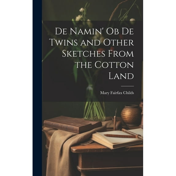 De Namin' ob de Twins and Other Sketches From the Cotton Land (Hardcover)
