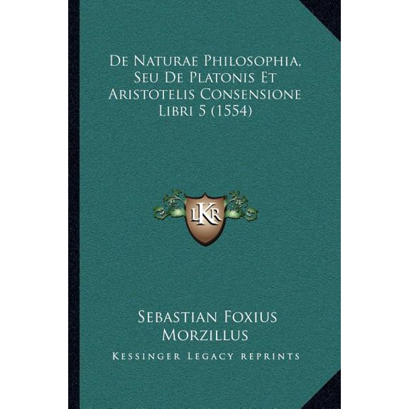 De Naturae Philosophia, Seu De Platonis Et Aristotelis Consensione Libri 5 (1554) (Paperback)