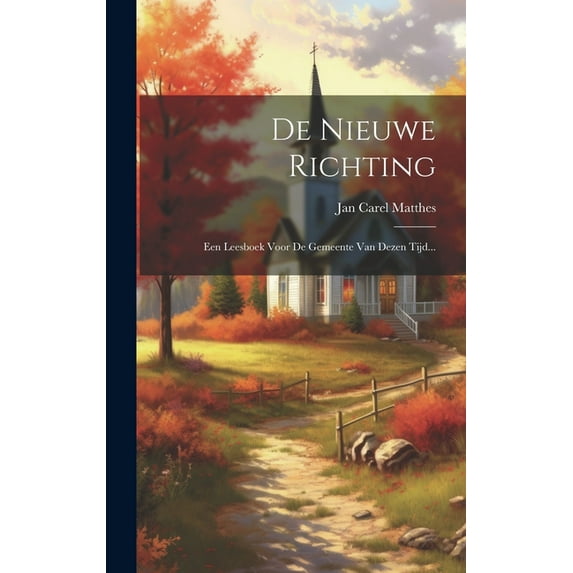 De Nieuwe Richting: Een Leesboek Voor De Gemeente Van Dezen Tijd... (Hardcover)