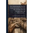 thumbnail image 1 of De Oorsprong En De Geschiedenis Van De Belasting Op De Floreenen In Friesland..., (Hardcover), 1 of 1