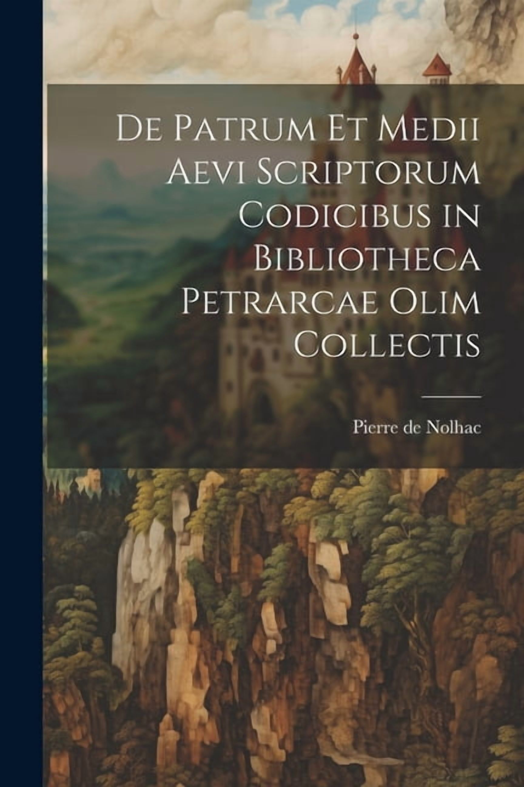 De Patrum et Medii Aevi Scriptorum Codicibus in Bibliotheca Petrarcae ...