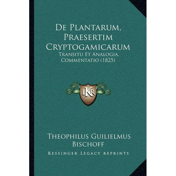 De Plantarum, Praesertim Cryptogamicarum : Transitu Et Analogia, Commentatio (1825) (Paperback)