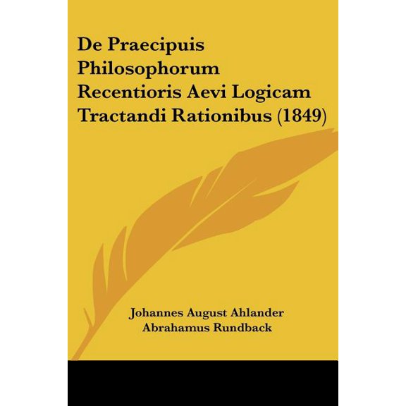 De Praecipuis Philosophorum Recentioris Aevi Logicam Tractandi Rationibus (1849) (Paperback)