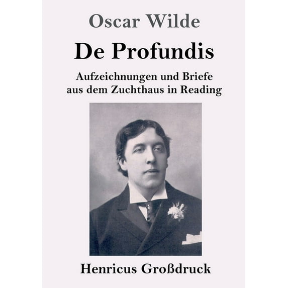 De Profundis (GroÃdruck): Aufzeichnungen und Briefe aus dem Zuchthaus in Reading, (Paperback)
