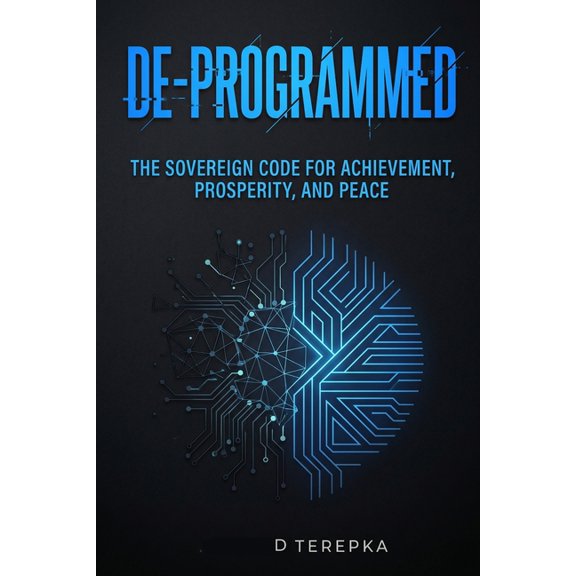 De-Programmed: The Sovereign Code for Achievement, Prosperity, and Peace (Edgy, disruptive, and signals an immediate shi, (Paperback)