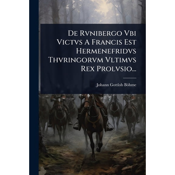 De Rvnibergo Vbi Victvs A Francis Est Hermenefridvs Thvringorvm Vltimvs Rex Prolvsio..., (Paperback)
