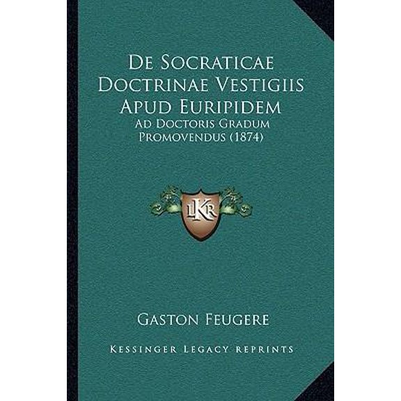 de Socraticae Doctrinae Vestigiis Apud Euripidem: Ad Doctoris Gradum Promovendus (1874) Paperback