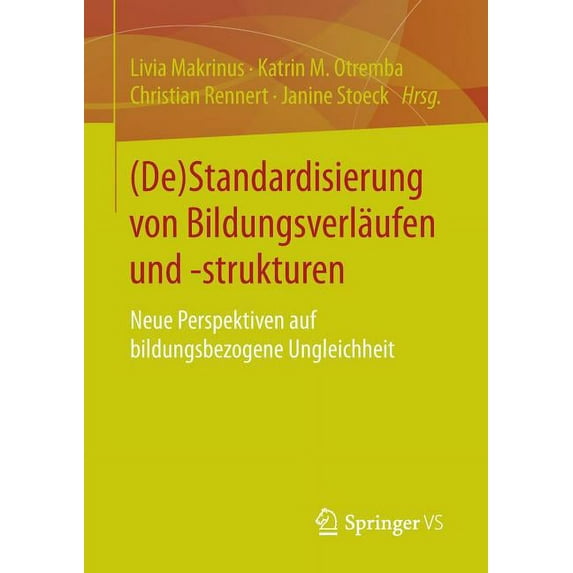 (De)Standardisierung Von Bildungsverläufen Und -Strukturen: Neue Perspektiven Auf Bildungsbezogene Ungleichheit, (Paperback)
