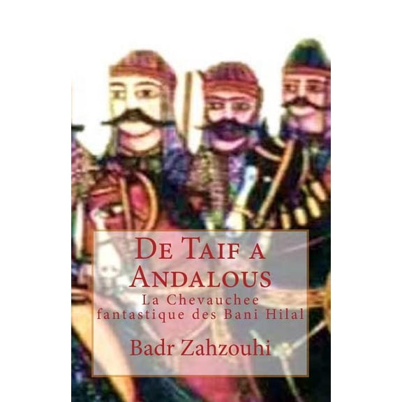 De Taif a Andalous : La Chevauchee fantastique des Bani Hilal (Paperback)