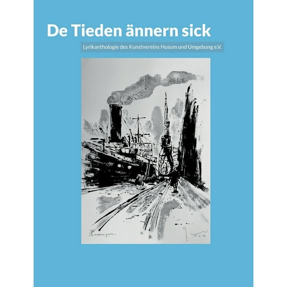 De Tieden ännern sick: Lyrikanthologie des Kunstvereins Husum und Umgebung e.V. (Paperback)