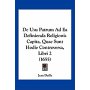 de Usu Patrum Ad EA Definienda Religionis Capita, Quae Sunt Hodie Controversa, Libri 2 1655 Paperback