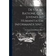 thumbnail image 1 of De Via Ac Ratione, Qua Juvenes Ad Humanitatem Informandi Sint..., (Paperback), 1 of 1