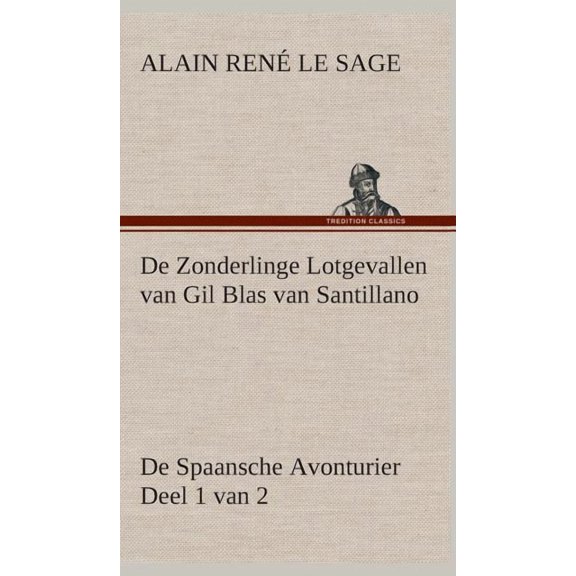 De Zonderlinge Lotgevallen van Gil Blas van Santillano De Spaansche Avonturier, Deel 1 van 2 (Hardcover)