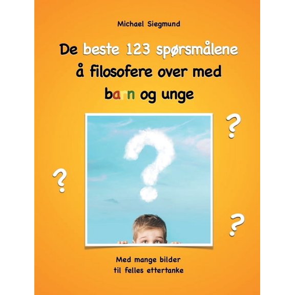 De beste 123 sprsmlene filosofere over med barn og unge: Med mange bilder til felles ettertanke, (Paperback)