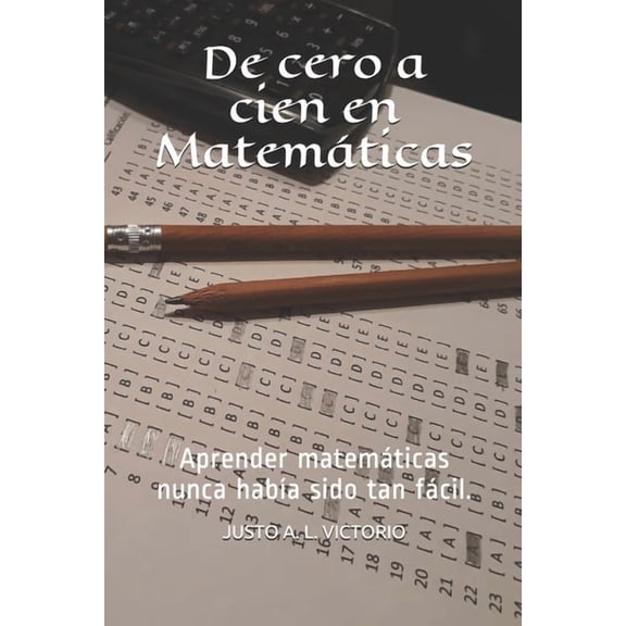 De cero a cien en Matemticas: Aprender matemticas nunca haba sido tan fcil., (Paperback)