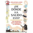 thumbnail image 1 of Â¿De DÃ³nde Ha Salido Esto? Los Inventos Que Cambiaron La Historia / Where Did Thi S Come From? Inventions That Changed Hi, (Hardcover), 1 of 1