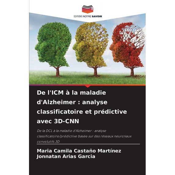 De l'ICM à la maladie d'Alzheimer: analyse classificatoire et prédictive avec 3D-CNN (Paperback)