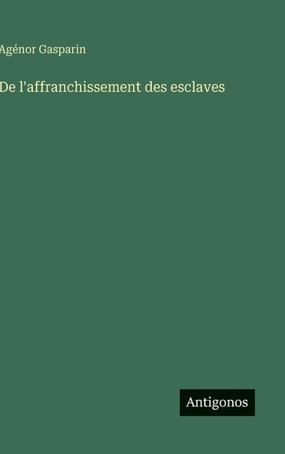 De l'affranchissement des esclaves, (Hardcover)