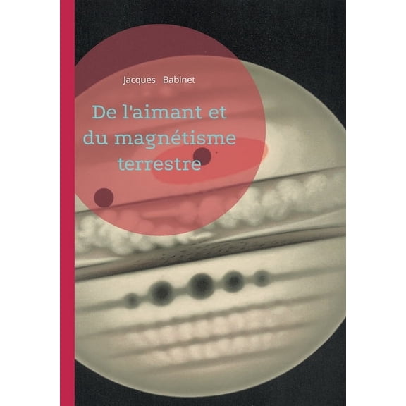 De l'aimant et du magntisme terrestre: Une tude scientifique sur le magntisme terrestre - comprendre la Terre co, (Paperback)