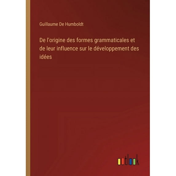 De l'origine des formes grammaticales et de leur influence sur le développement des idées (Paperback)