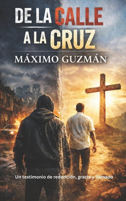 De la Calle a la Cruz: Un testimonio de redenciÃ³n, gracia y llamado, (Paperback)
