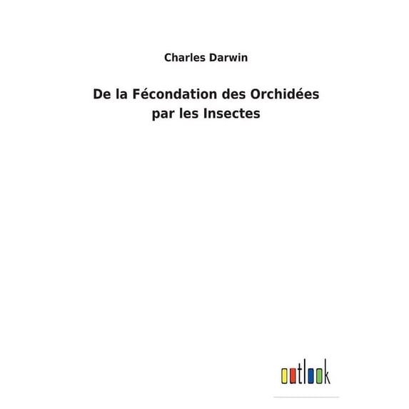 De la Fcondation des Orchides par les Insectes French Edition Paperback 3752478829 9783752478822 Charles Darwin