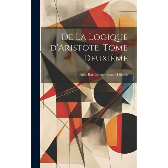 De la Logique d'Aristote, Tome Deuxième (Hardcover)