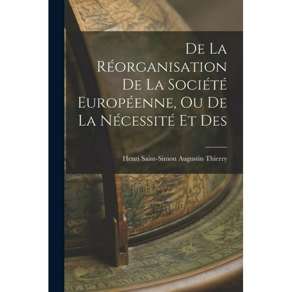 De la Réorganisation De La Société Européenne, Ou De La Nécessité Et Des, (Paperback)
