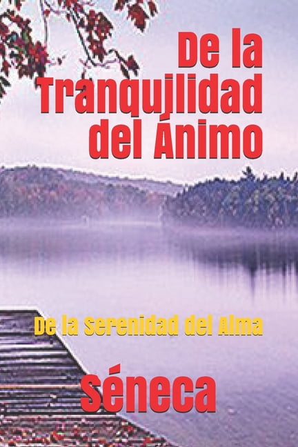 De la Tranquilidad del Ánimo : De la Serenidad del Alma (Paperback)
