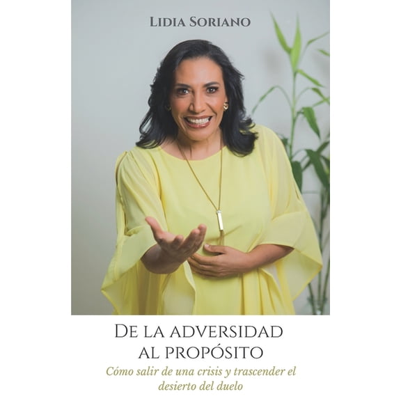 De la adversidad al propsito: Cmo salir de una crisis y trascender el desierto del duelo (Paperback)
