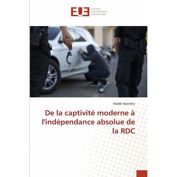 De la captivité moderne à l'indépendance absolue de la RDC, (Paperback)