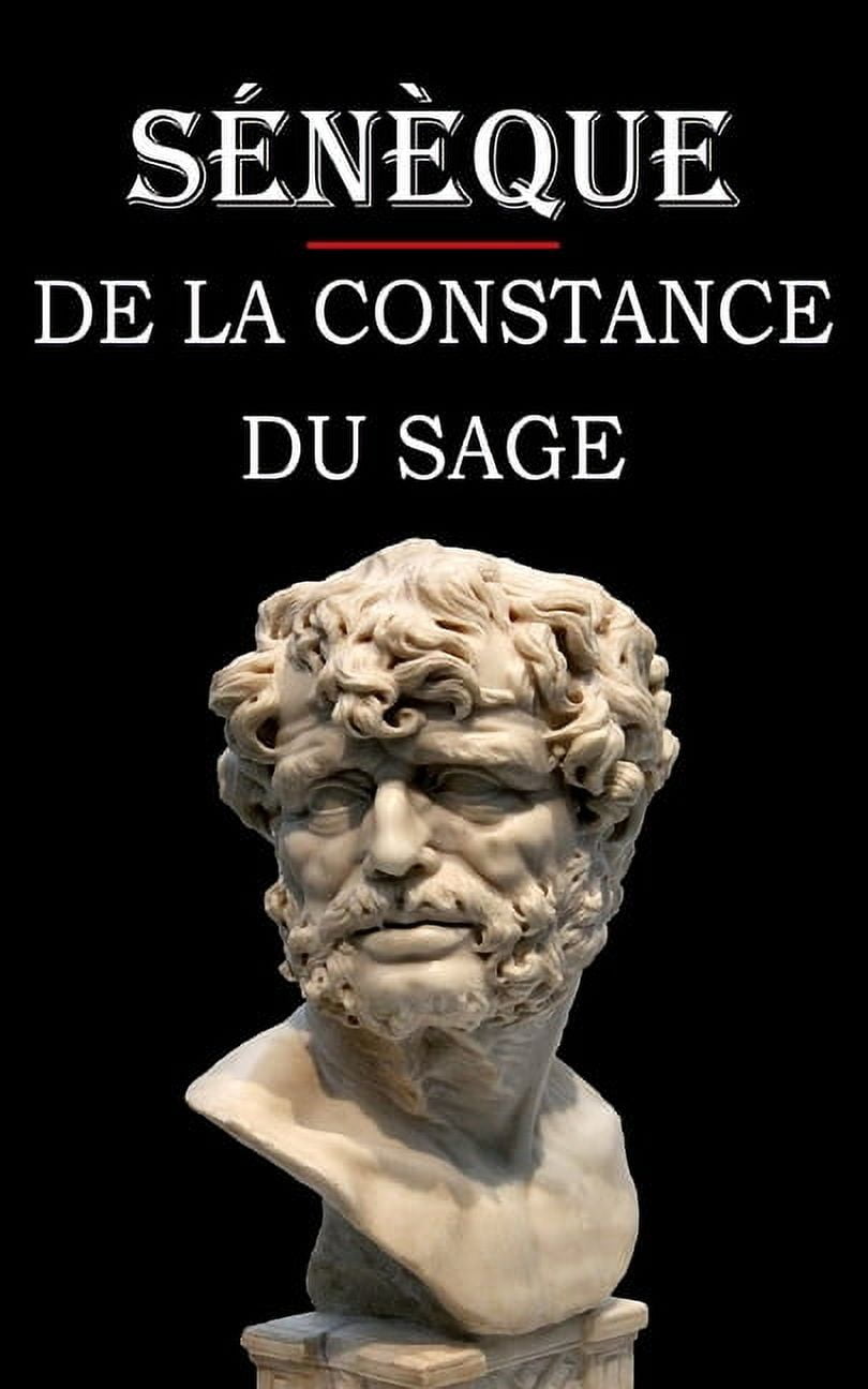 De la constance du sage (Sénèque): édition intégrale et annotée (Paperback)