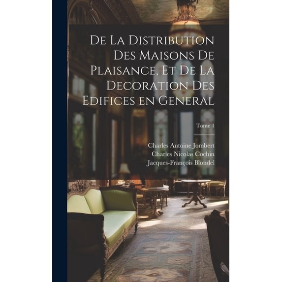 De la distribution des maisons de plaisance, et de la decoration des edifices en general; Tome 1 (Hardcover)