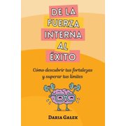De la fuerza interna al  xito C mo descubrir tus fortalezas y superar tus l mites, Paperback