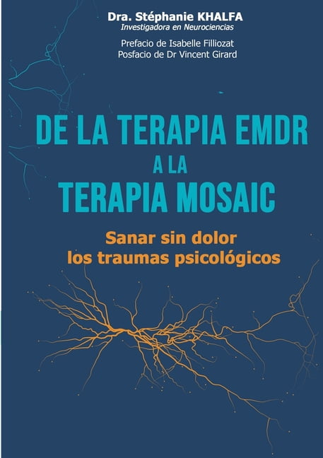 De la terapia EMDR a la terapia mosaic: Sanar sin dolor los traumas psicolÃ³gicos, (Paperback)