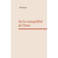 thumbnail image 1 of De la tranquillité de l'âme : un dialogue philosophique en latin du philosophe stoïcien et homme d'état Sénèque (Paperback), 1 of 1