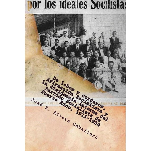 De lobos y corderos, Afirmación Socialista y la disidencia interna del Partido Socialista de Puerto Rico, 1915-1934 (Paperback)