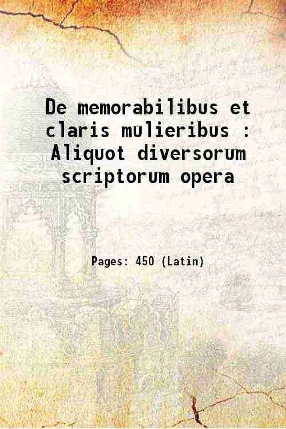 De memorabilibus et claris mulieribus : Aliquot diversorum scriptorum ...