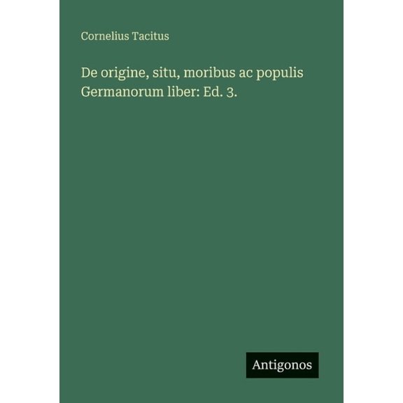 De origine, situ, moribus ac populis Germanorum liber: Ed. 3., (Paperback)