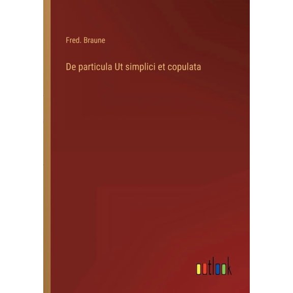 De particula Ut simplici et copulata (Paperback)