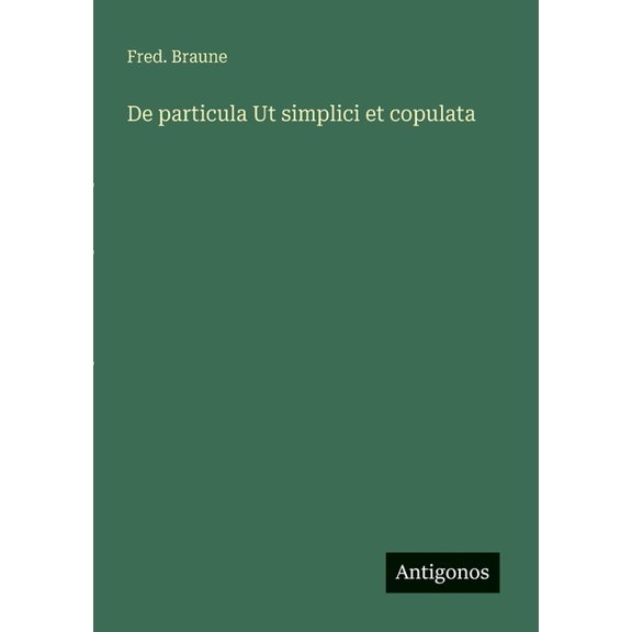 De particula Ut simplici et copulata, (Paperback)