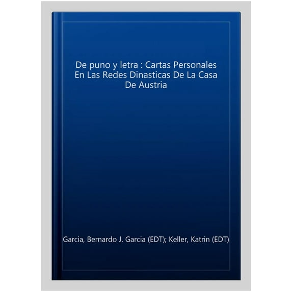 De puno y letra : cartas personales en las redes dinasticas de la Casa de Austria
