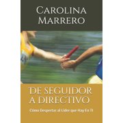 De seguidor a directivo C mo Despertar al L der que Hay En TI, Paperback
