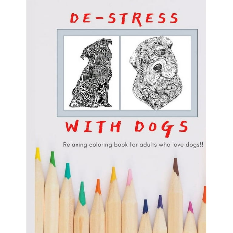 De-stress With Dogs: Coloring Book for Adults Who Love Dogs [Book]