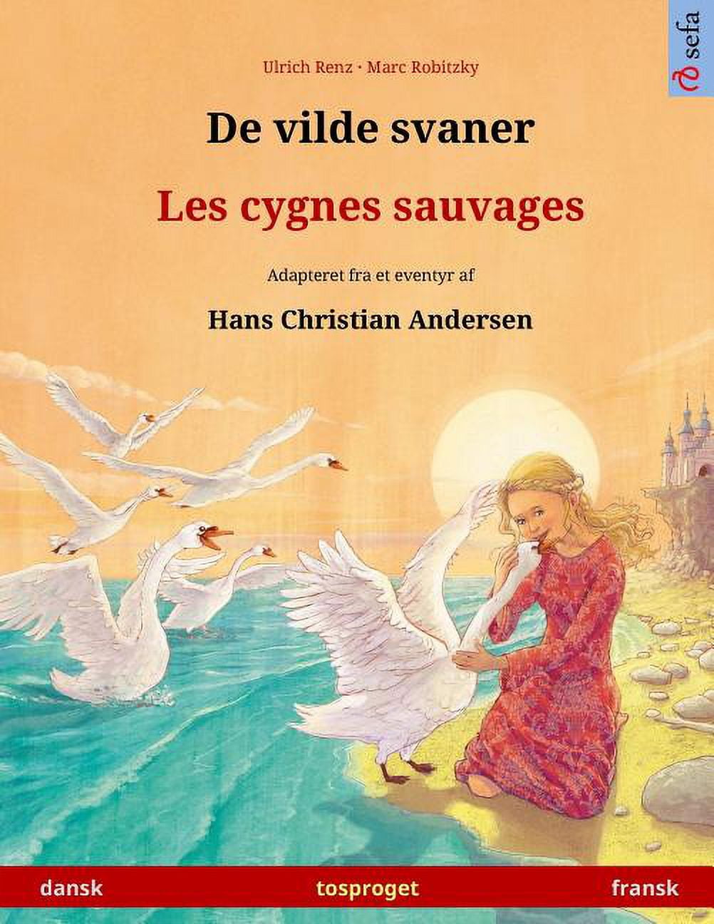 De vilde svaner - Les cygnes sauvages. Tosproget b?rnebog adapteret fra ...