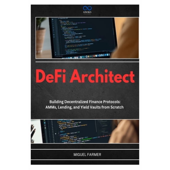DeFi Architect: Building Decentralized Finance Protocols: AMMs, Lending, and Yield Vaults from Scratch, (Paperback)